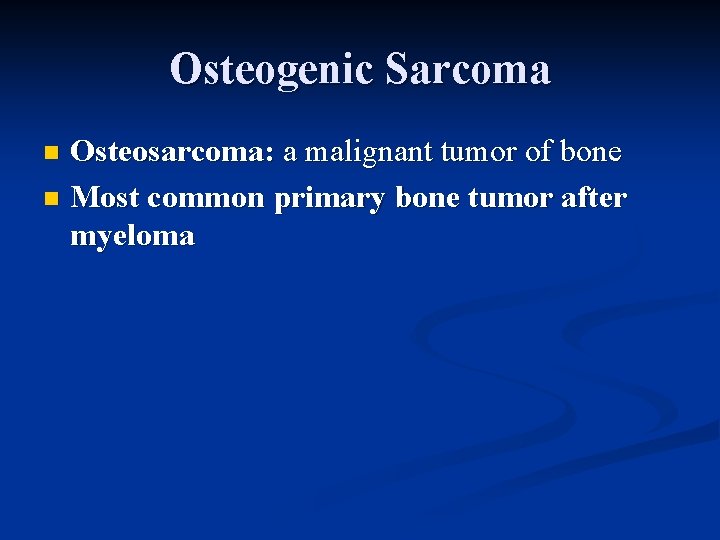 Osteogenic Sarcoma Osteosarcoma: a malignant tumor of bone n Most common primary bone tumor