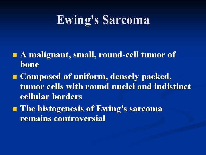 Ewing's Sarcoma A malignant, small, round-cell tumor of bone n Composed of uniform, densely