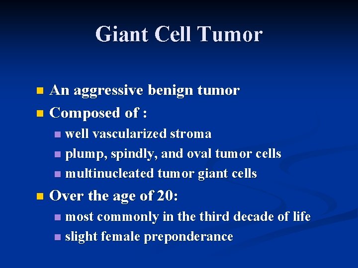 Giant Cell Tumor An aggressive benign tumor n Composed of : n well vascularized
