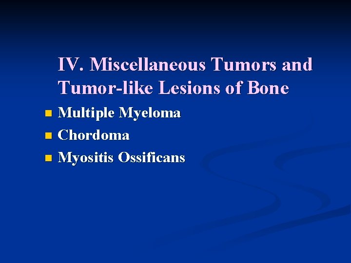 IV. Miscellaneous Tumors and Tumor-like Lesions of Bone Multiple Myeloma n Chordoma n Myositis