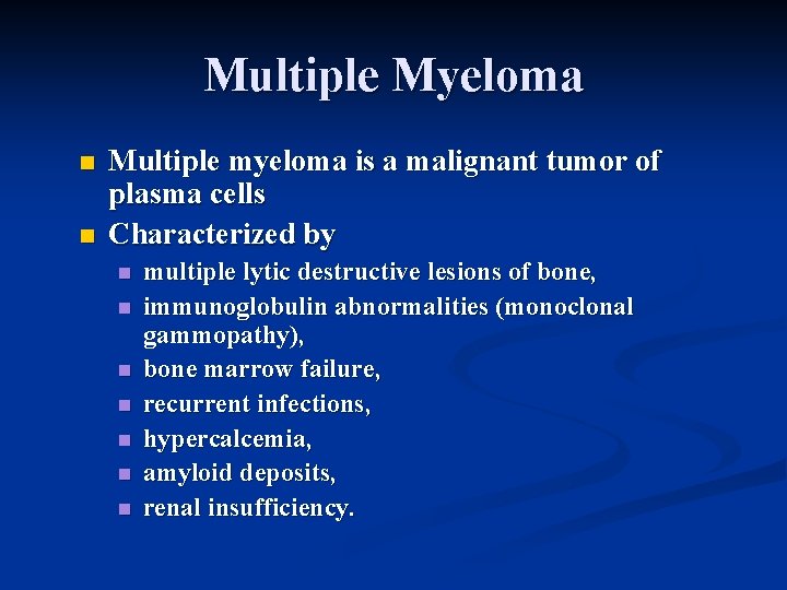 Multiple Myeloma n n Multiple myeloma is a malignant tumor of plasma cells Characterized