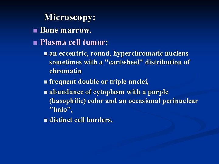Microscopy: Bone marrow. n Plasma cell tumor: n n an eccentric, round, hyperchromatic nucleus