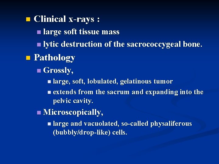 n Clinical x-rays : large soft tissue mass n lytic destruction of the sacrococcygeal