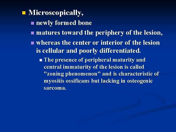 n Microscopically, newly formed bone n matures toward the periphery of the lesion, n