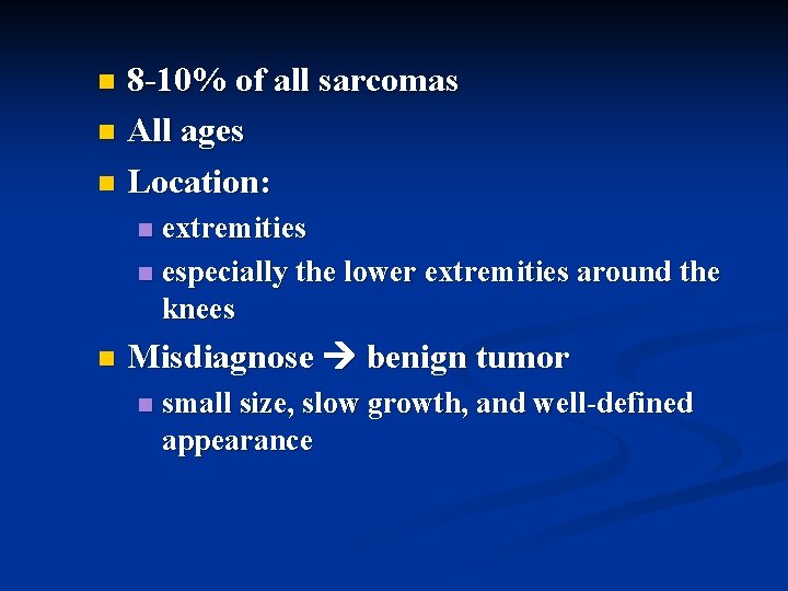 8 -10% of all sarcomas n All ages n Location: n extremities n especially