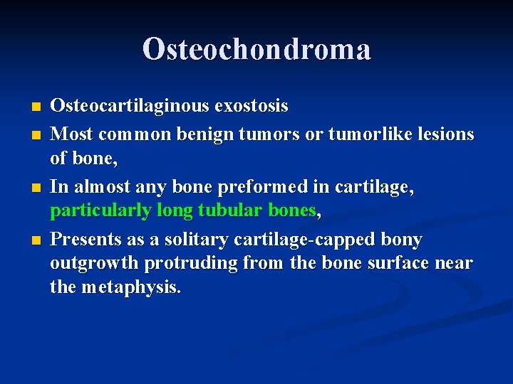 Osteochondroma n n Osteocartilaginous exostosis Most common benign tumors or tumorlike lesions of bone,