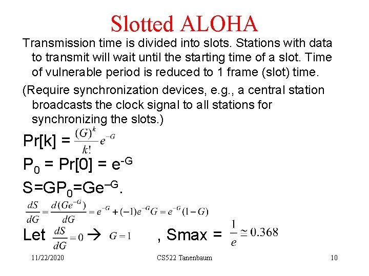 Slotted ALOHA Transmission time is divided into slots. Stations with data to transmit will