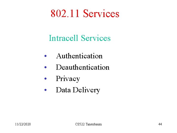 802. 11 Services Intracell Services • • 11/22/2020 Authentication Deauthentication Privacy Data Delivery CS