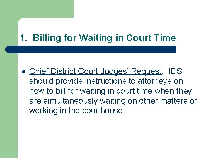 1. Billing for Waiting in Court Time l Chief District Court Judges’ Request: IDS