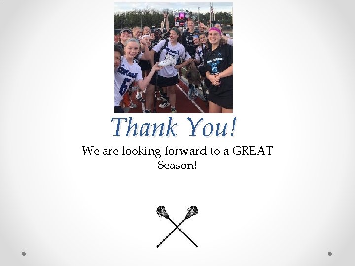  Thank You! We are looking forward to a GREAT Season! 