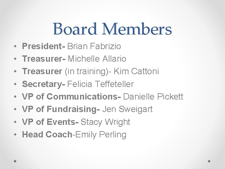 Board Members • • President- Brian Fabrizio Treasurer- Michelle Allario Treasurer (in training)- Kim