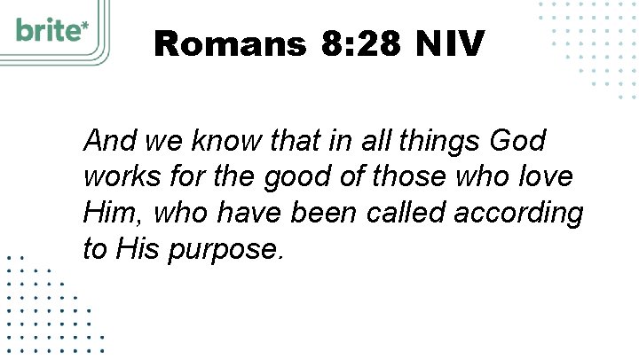 Romans 8: 28 NIV And we know that in all things God works for