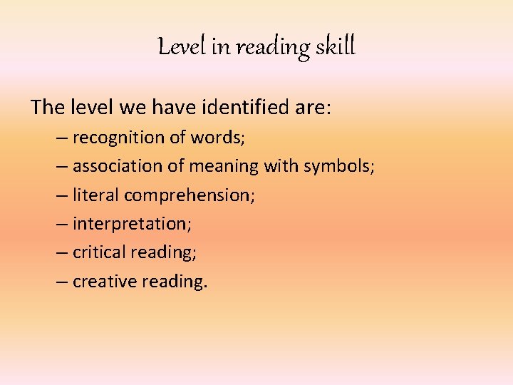 Level in reading skill The level we have identified are: – recognition of words;