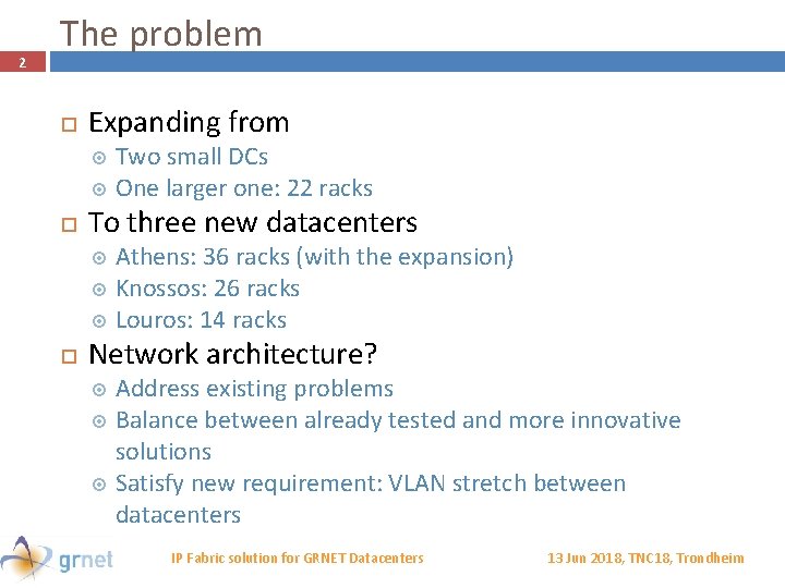 2 The problem Expanding from Two small DCs One larger one: 22 racks To