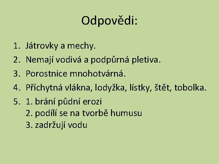 Odpovědi: 1. 2. 3. 4. 5. Játrovky a mechy. Nemají vodivá a podpůrná pletiva.