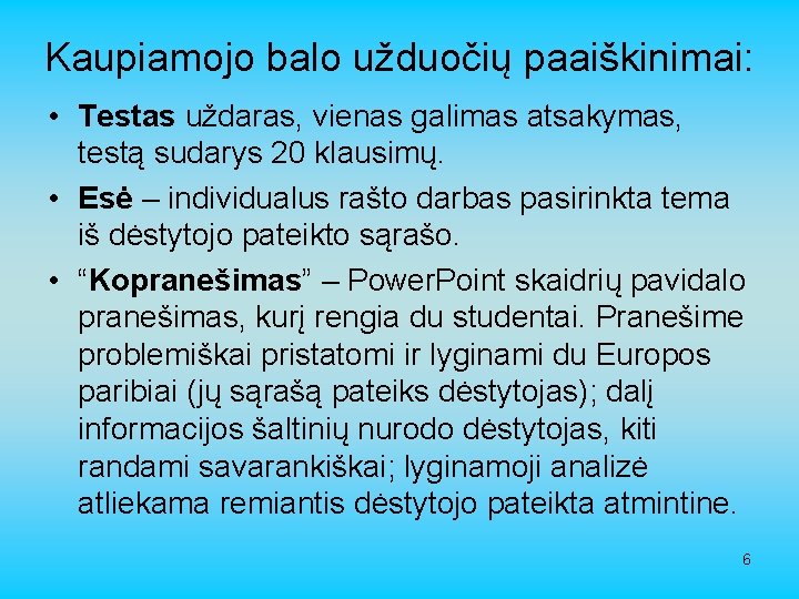Kaupiamojo balo užduočių paaiškinimai: • Testas uždaras, vienas galimas atsakymas, testą sudarys 20 klausimų.