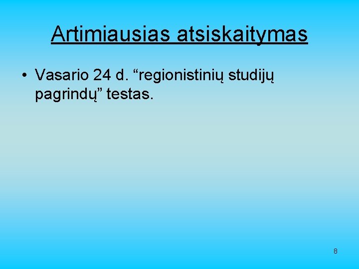 Artimiausias atsiskaitymas • Vasario 24 d. “regionistinių studijų pagrindų” testas. 8 