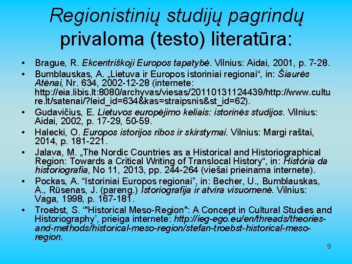 Regionistinių studijų pagrindų privaloma (testo) literatūra: • • Brague, R. Ekcentriškoji Europos tapatybė. Vilnius: