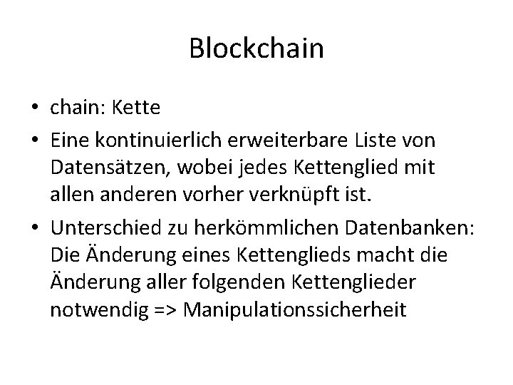 Blockchain • chain: Kette • Eine kontinuierlich erweiterbare Liste von Datensätzen, wobei jedes Kettenglied