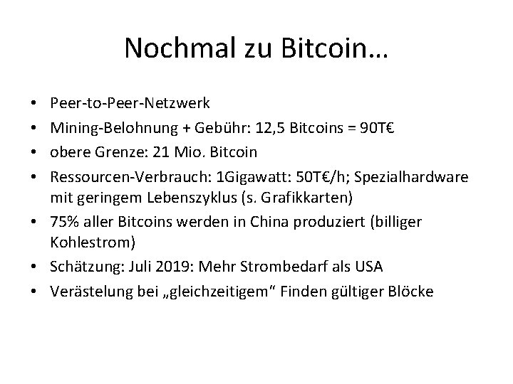 Nochmal zu Bitcoin… Peer-to-Peer-Netzwerk Mining-Belohnung + Gebühr: 12, 5 Bitcoins = 90 T€ obere