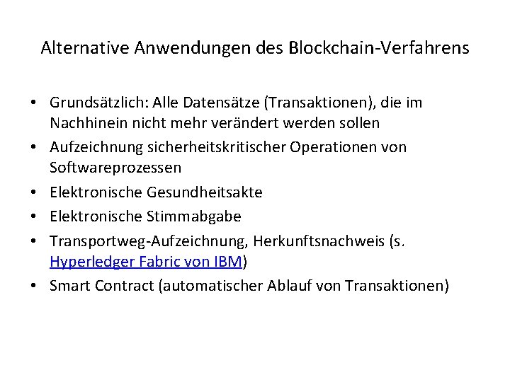 Alternative Anwendungen des Blockchain-Verfahrens • Grundsätzlich: Alle Datensätze (Transaktionen), die im Nachhinein nicht mehr