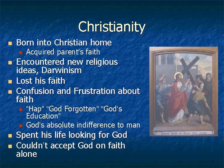 Christianity n Born into Christian home n n Encountered new religious ideas, Darwinism Lost