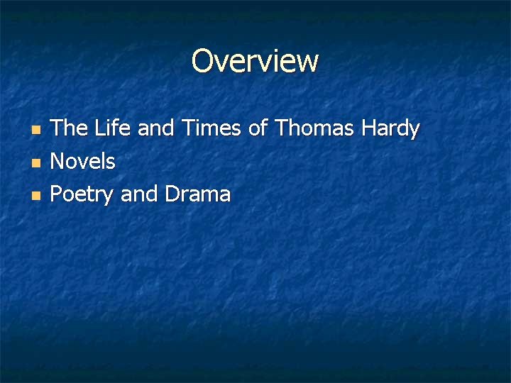 Overview n n n The Life and Times of Thomas Hardy Novels Poetry and
