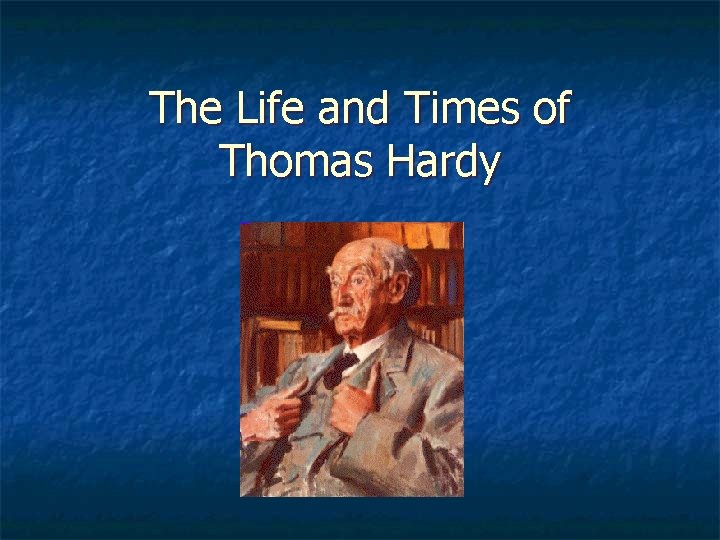The Life and Times of Thomas Hardy 