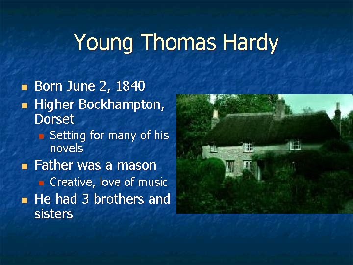 Young Thomas Hardy n n Born June 2, 1840 Higher Bockhampton, Dorset n n