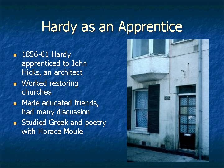 Hardy as an Apprentice n n 1856 -61 Hardy apprenticed to John Hicks, an