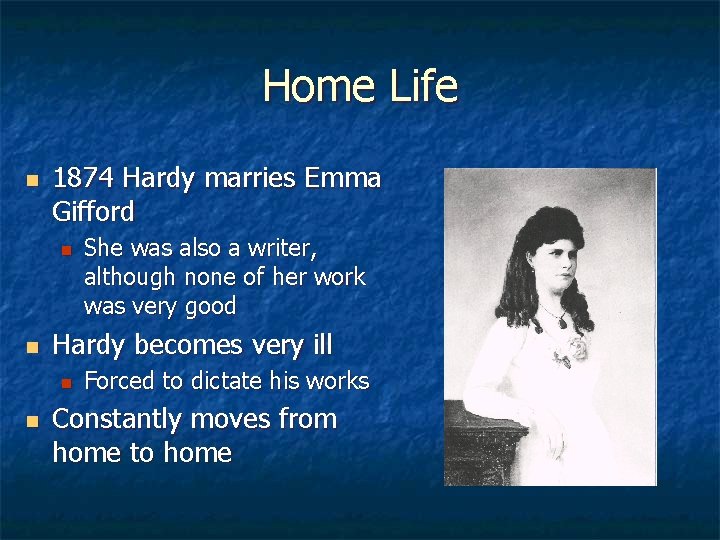 Home Life n 1874 Hardy marries Emma Gifford n n Hardy becomes very ill