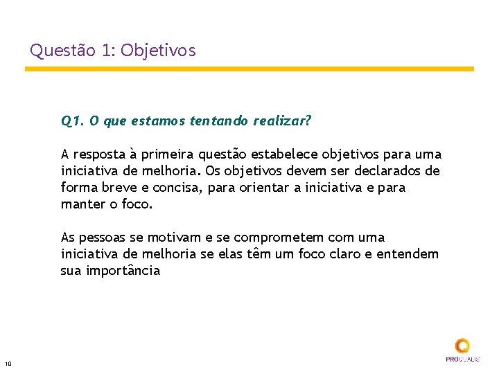 Questão 1: Objetivos Q 1. O que estamos tentando realizar? A resposta à primeira