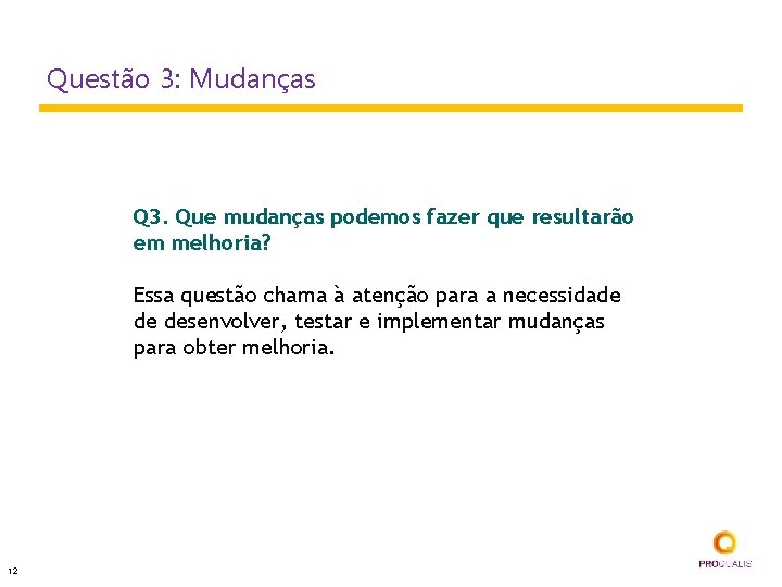 Questão 3: Mudanças Q 3. Que mudanças podemos fazer que resultarão em melhoria? Essa