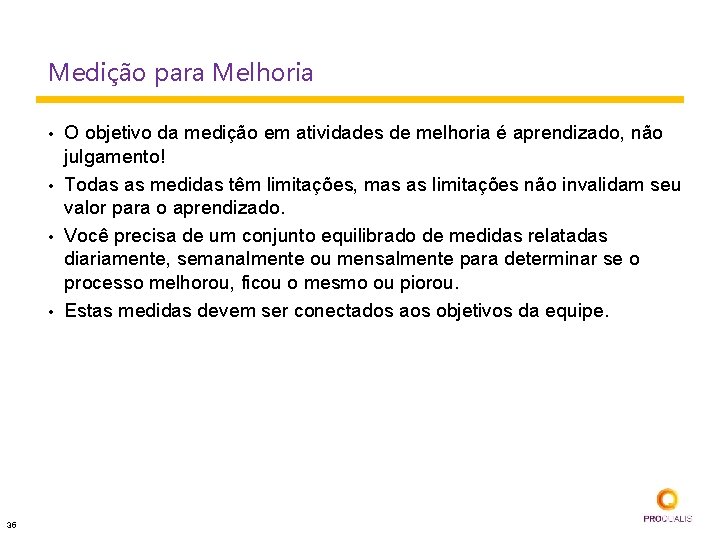 Medição para Melhoria • • 35 O objetivo da medição em atividades de melhoria