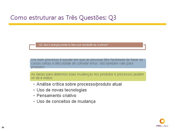 Como estruturar as Três Questões: Q 3. Que mudanças podemos fazer que resultarão em