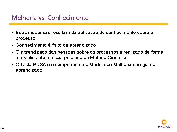 Melhoria vs. Conhecimento • • 42 Boas mudanças resultam da aplicação de conhecimento sobre