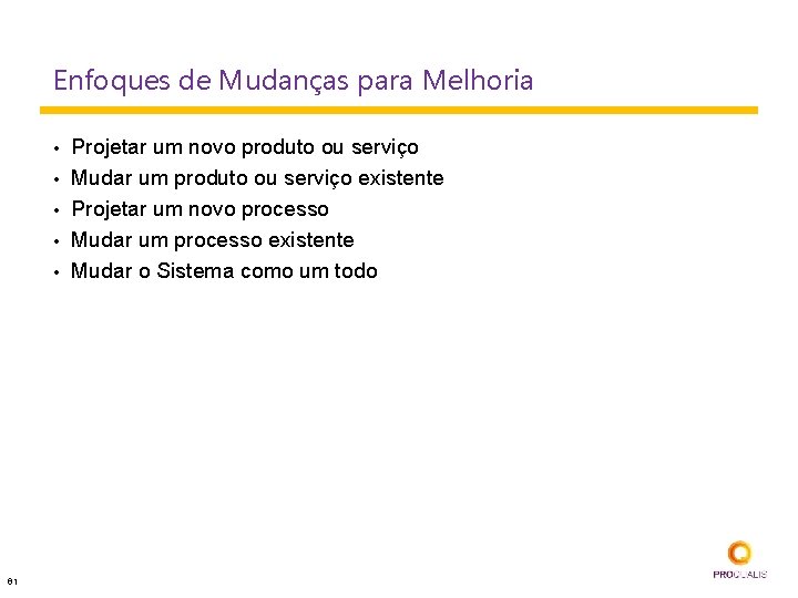 Enfoques de Mudanças para Melhoria • • • 61 Projetar um novo produto ou