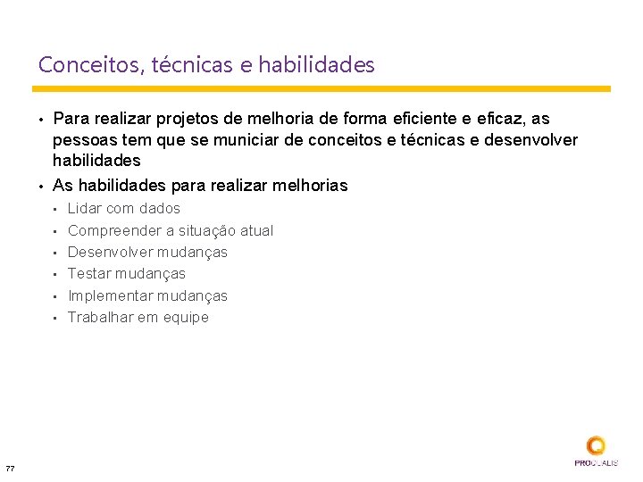 Conceitos, técnicas e habilidades • • Para realizar projetos de melhoria de forma eficiente