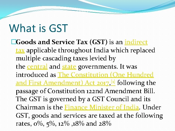 What is GST �Goods and Service Tax (GST) is an indirect tax applicable throughout