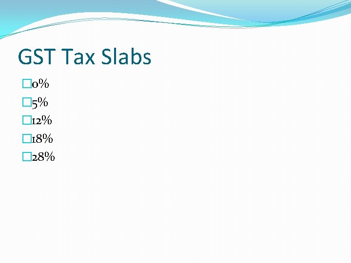 GST Tax Slabs � 0% � 5% � 12% � 18% � 28% 