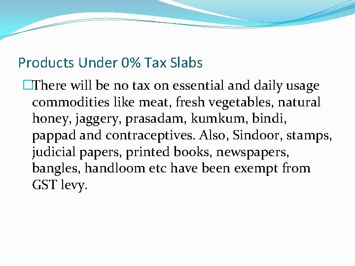 Products Under 0% Tax Slabs �There will be no tax on essential and daily