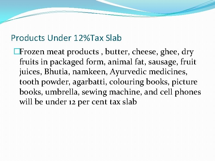 Products Under 12%Tax Slab �Frozen meat products , butter, cheese, ghee, dry fruits in