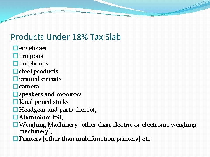 Products Under 18% Tax Slab �envelopes �tampons �notebooks �steel products �printed circuits �camera �speakers