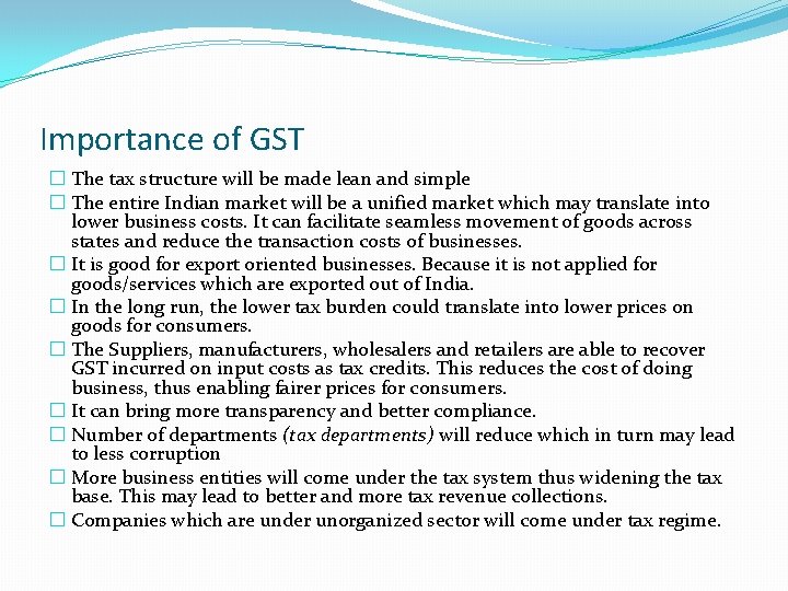 Importance of GST � The tax structure will be made lean and simple �