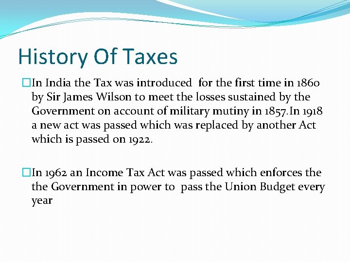 History Of Taxes �In India the Tax was introduced for the first time in