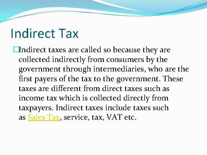 Indirect Tax �Indirect taxes are called so because they are collected indirectly from consumers