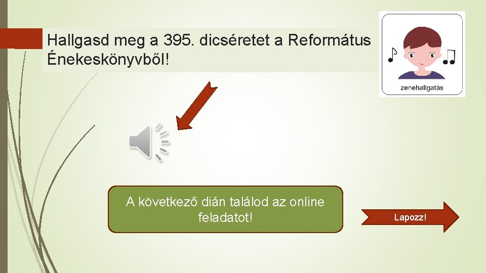 Hallgasd meg a 395. dicséretet a Református Énekeskönyvből! A következő dián találod az online