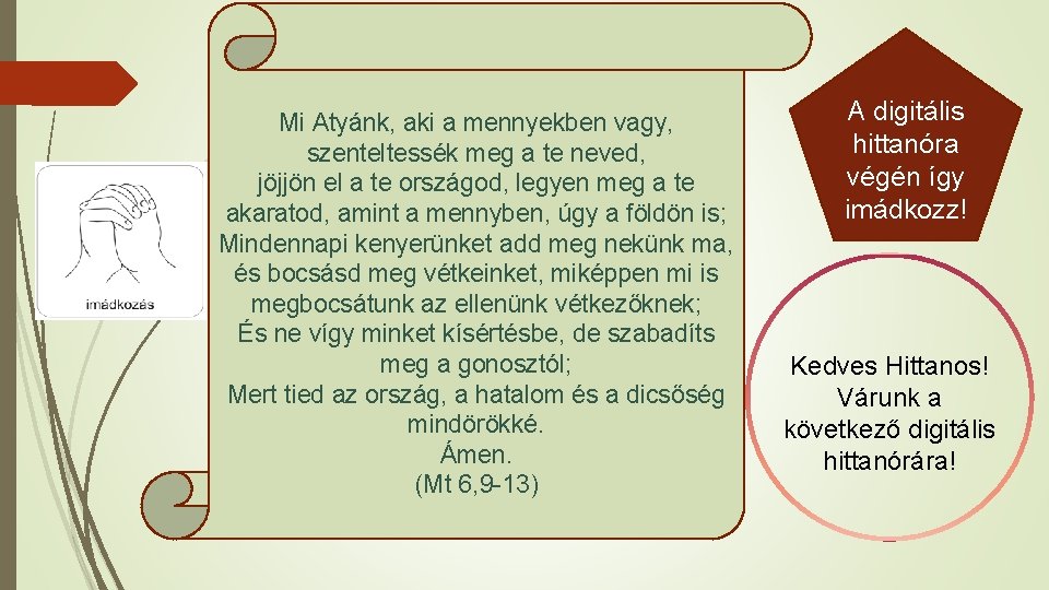 Mi Atyánk, aki a mennyekben vagy, szenteltessék meg a te neved, jöjjön el a