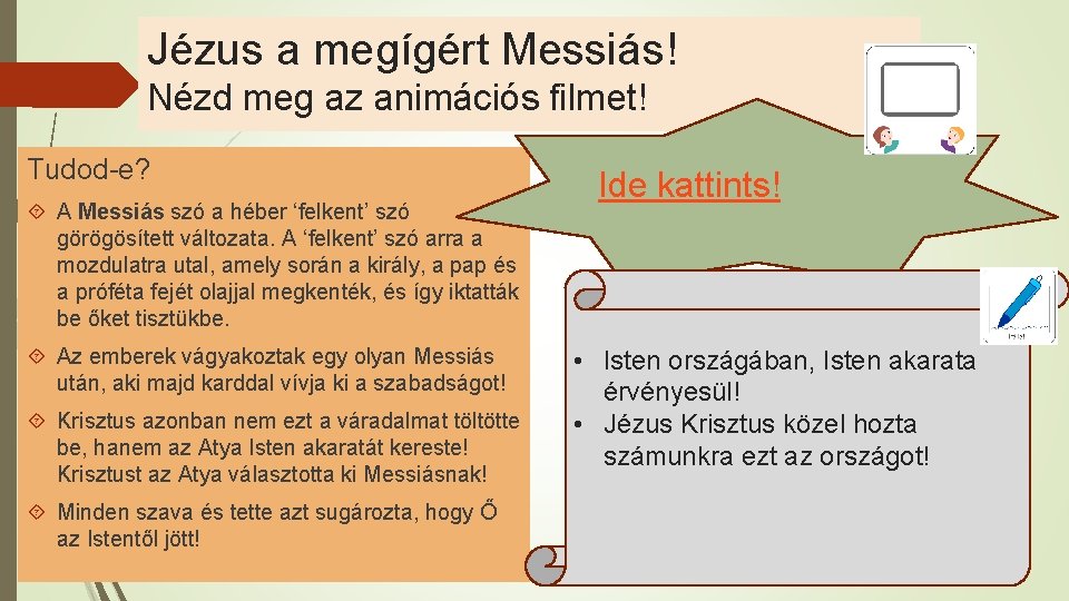 Jézus a megígért Messiás! Nézd meg az animációs filmet! Tudod-e? Ide kattints! A Messiás