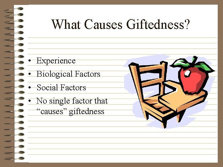 What Causes Giftedness? • Experience • Biological Factors • Social Factors • No single